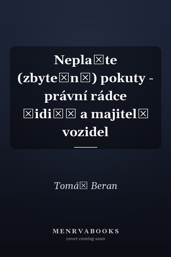 Neplaťte (zbytečně) pokuty - právní rádce řidičů a majitelů vozidel