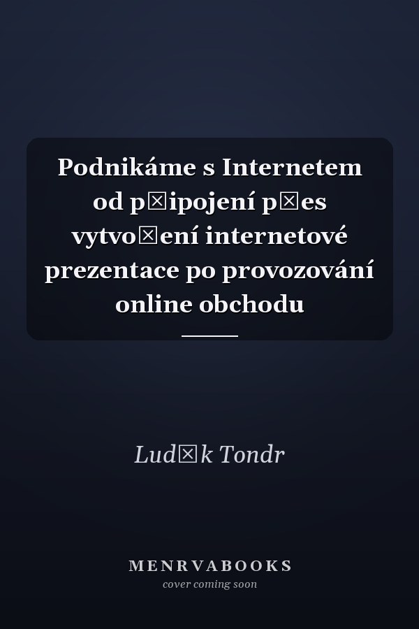 Podnikáme s Internetem od připojení přes vytvoření internetové prezentace po provozování online obchodu