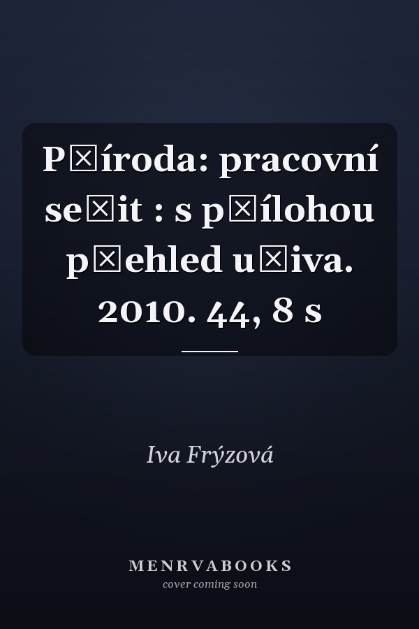 Příroda: pracovní sešit : s přílohou přehled učiva. 2010. 44, 8 s