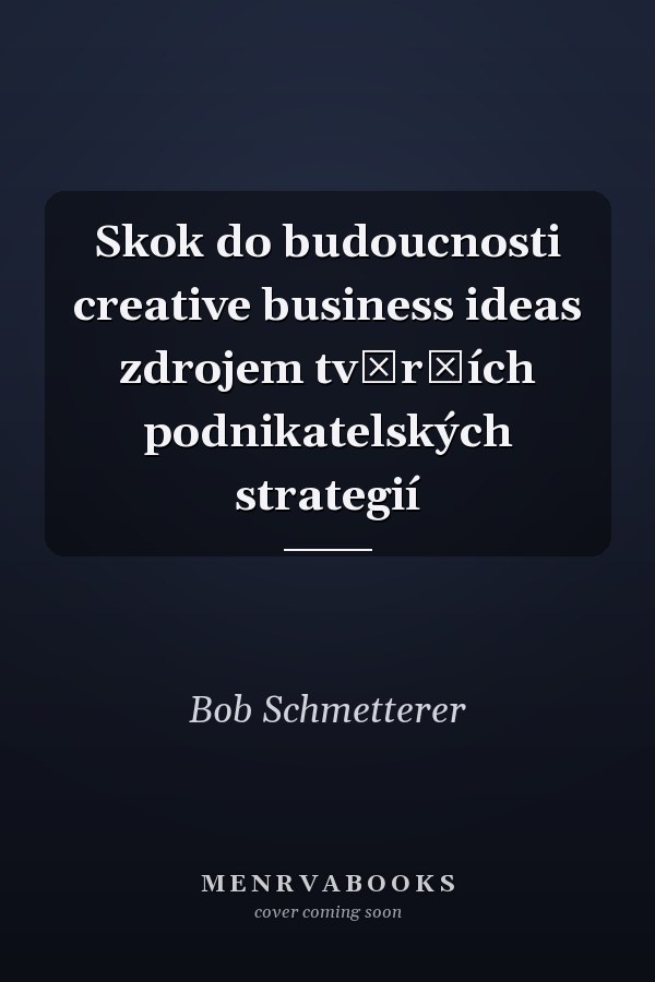 Skok do budoucnosti creative business ideas zdrojem tvůrčích podnikatelských strategií