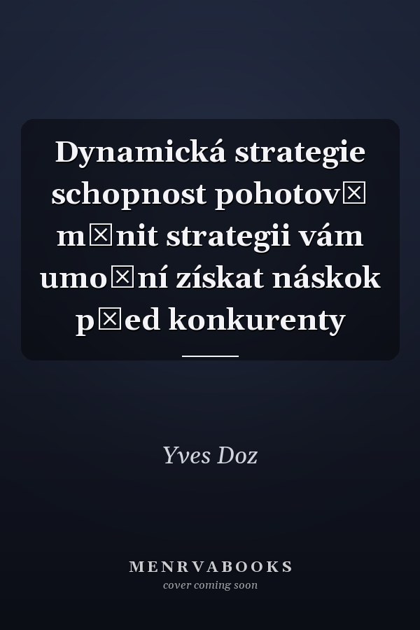 Dynamická strategie schopnost pohotově měnit strategii vám umožní získat náskok před konkurenty