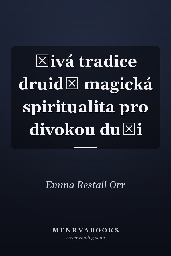 Živá tradice druidů magická spiritualita pro divokou duši