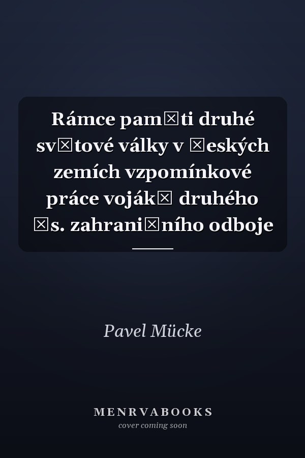 Rámce paměti druhé světové války v českých zemích vzpomínkové práce vojáků druhého čs. zahraničního odboje