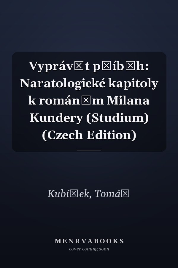 Vyprávět příběh: Naratologické kapitoly k románům Milana Kundery (Studium) (Czech Edition)