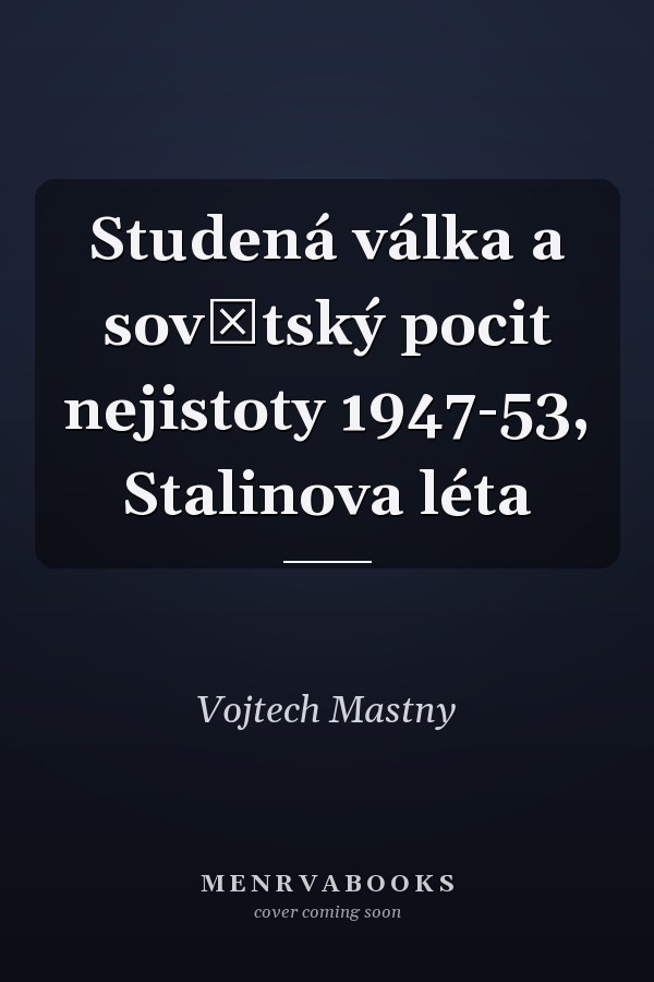Studená válka a sovětský pocit nejistoty 1947-53, Stalinova léta