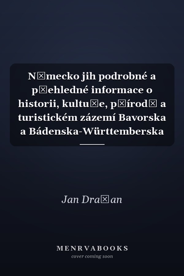Německo jih podrobné a přehledné informace o historii, kultuře, přírodě a turistickém zázemí Bavorska a Bádenska-Württemberska