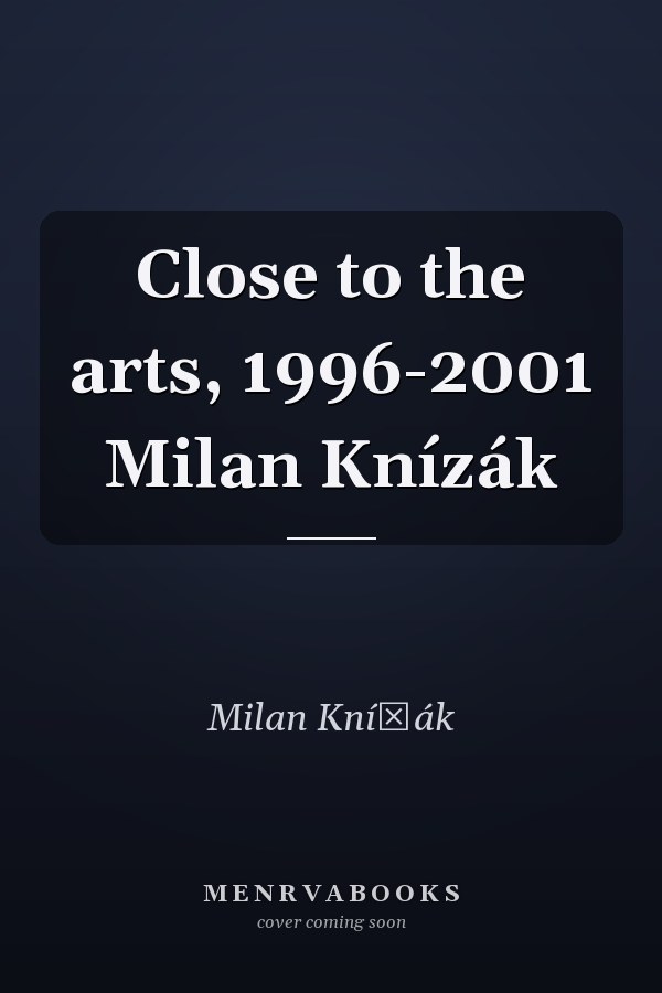Close to the arts, 1996-2001 Milan Knízák