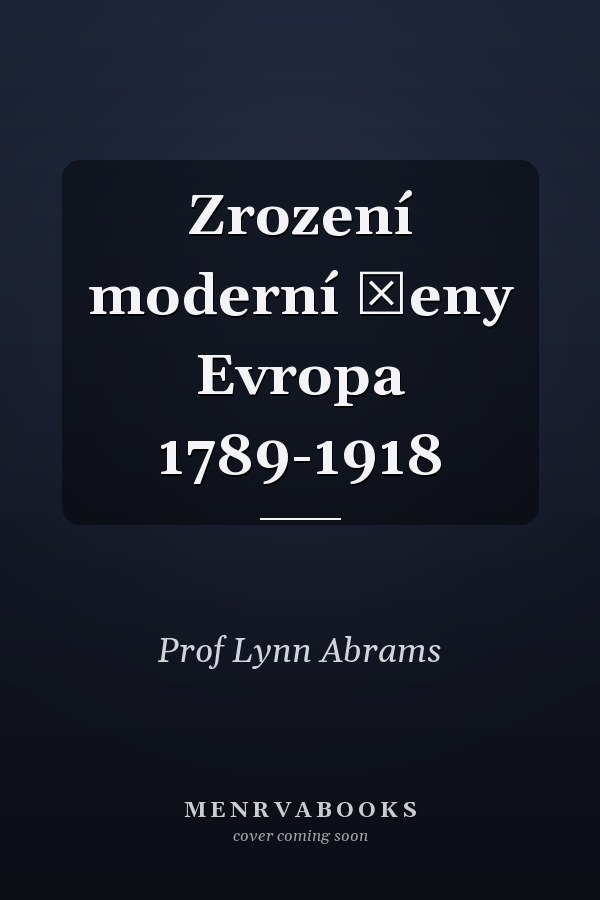 Zrození moderní ženy Evropa 1789-1918