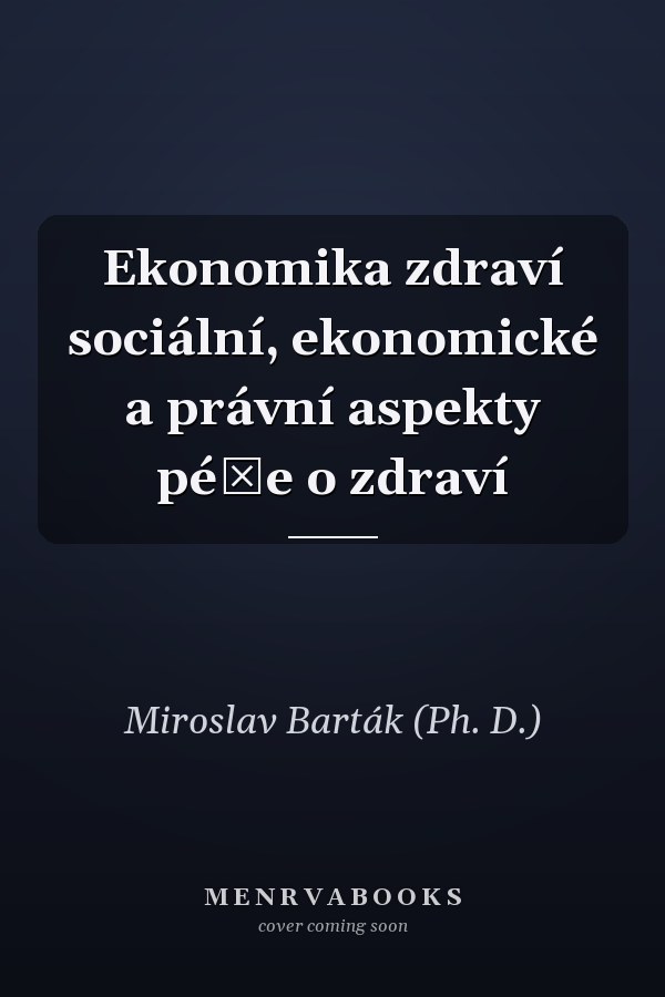 Ekonomika zdraví sociální, ekonomické a právní aspekty péče o zdraví