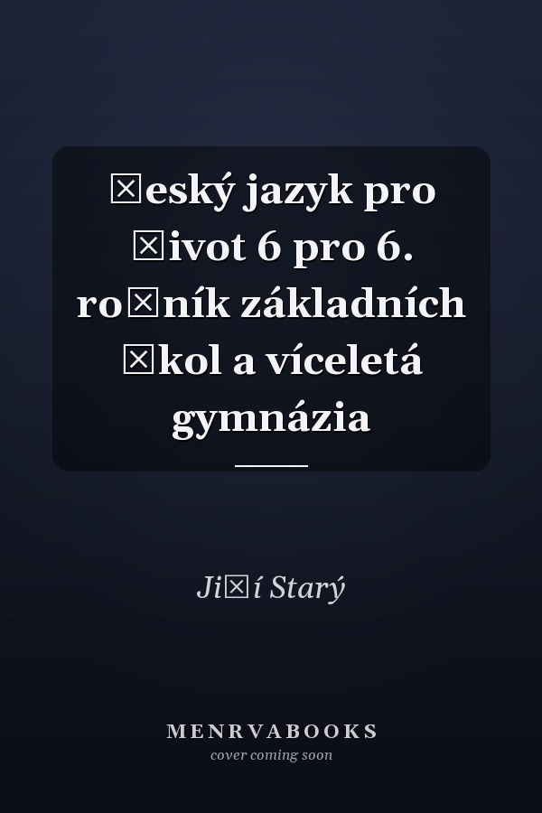 Český jazyk pro život 6 pro 6. ročník základních škol a víceletá gymnázia