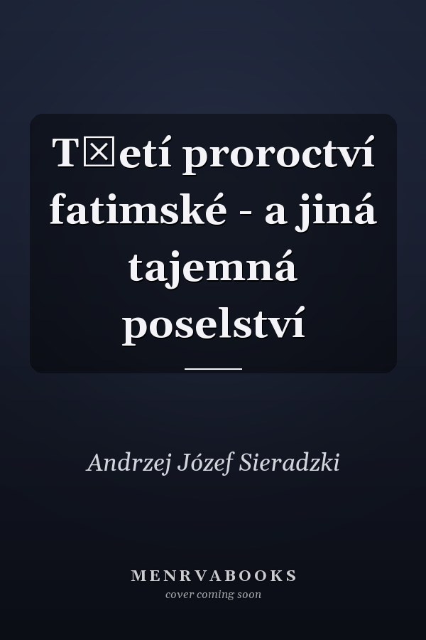 Třetí proroctví fatimské - a jiná tajemná poselství