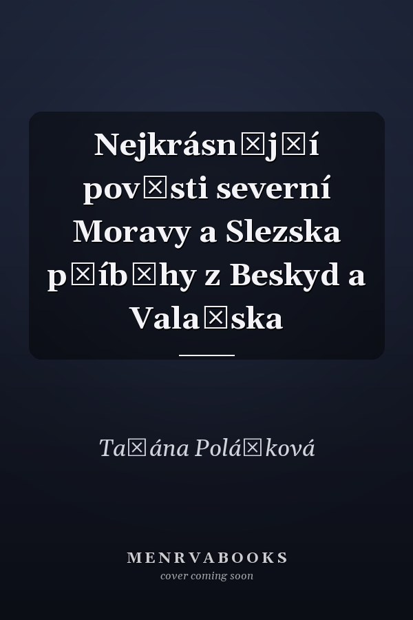 Nejkrásnější pověsti severní Moravy a Slezska příběhy z Beskyd a Valašska
