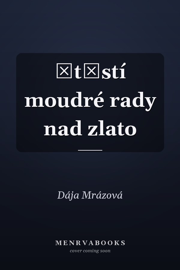 Štěstí moudré rady nad zlato