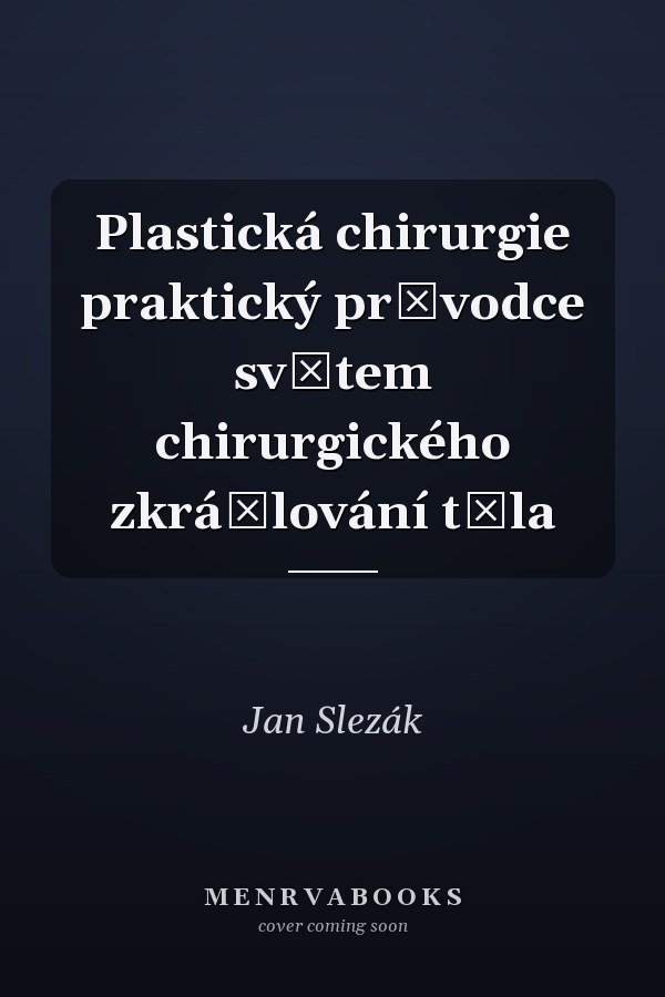 Plastická chirurgie praktický průvodce světem chirurgického zkrášlování těla