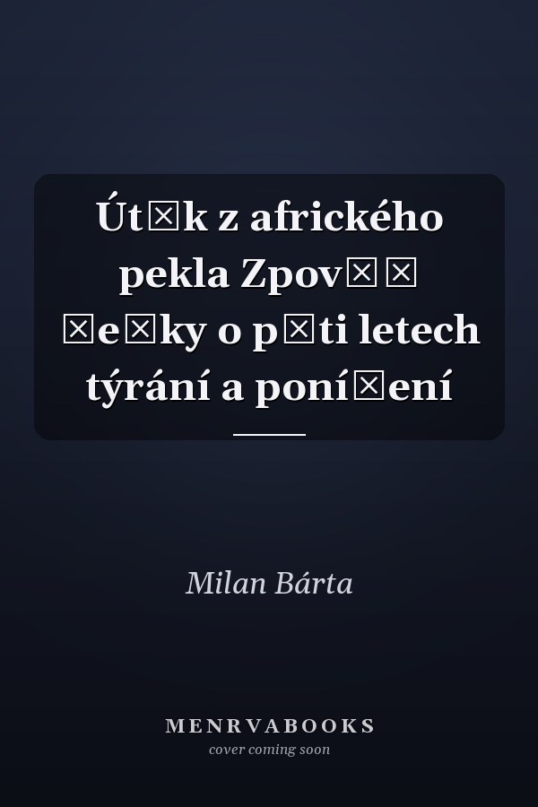 Útěk z afrického pekla Zpověď Češky o pěti letech týrání a ponížení