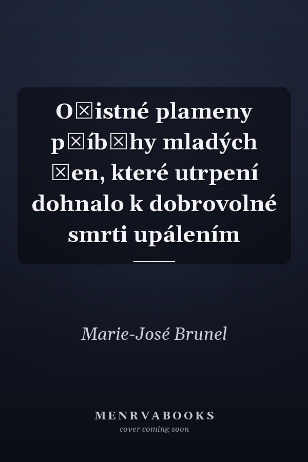Očistné plameny příběhy mladých žen, které utrpení dohnalo k dobrovolné smrti upálením