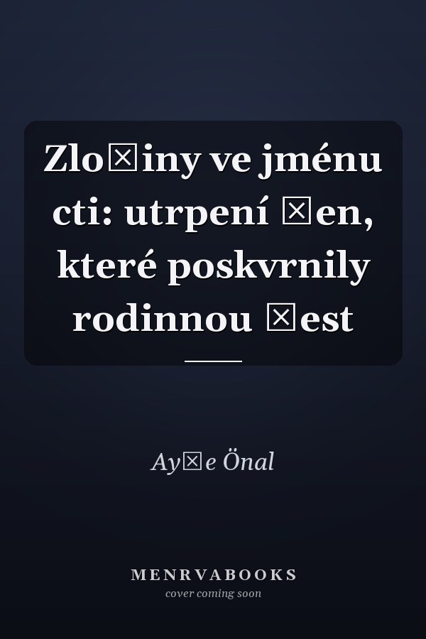Zločiny ve jménu cti: utrpení žen, které poskvrnily rodinnou čest