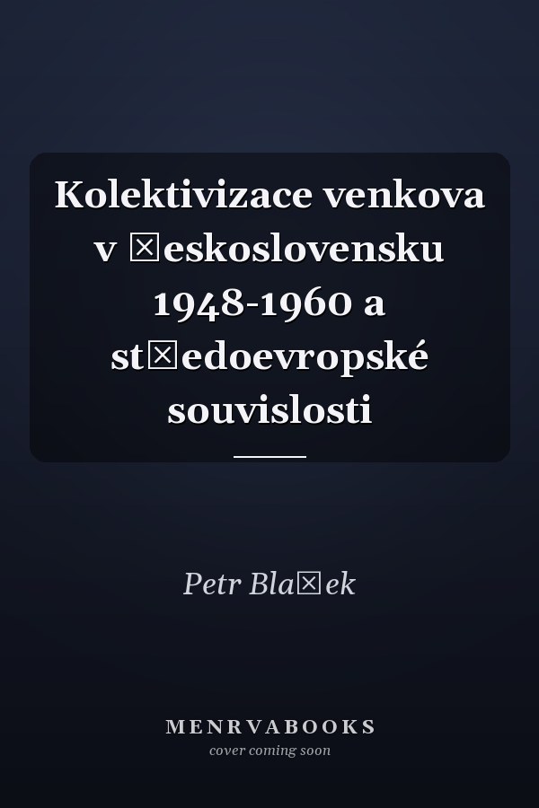 Kolektivizace venkova v Československu 1948-1960 a středoevropské souvislosti
