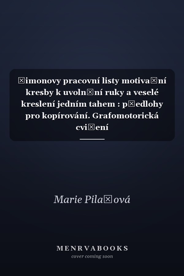 Šimonovy pracovní listy motivační kresby k uvolnění ruky a veselé kreslení jedním tahem : předlohy pro kopírování. Grafomotorická cvičení