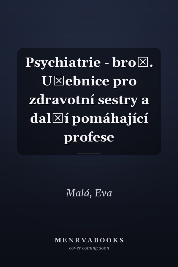 Psychiatrie - brož. Učebnice pro zdravotní sestry a další pomáhající profese