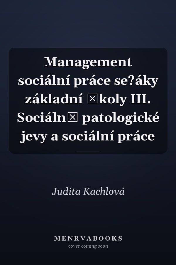 Management sociální práce se?áky základní školy III. Sociálně patologické jevy a sociální práce