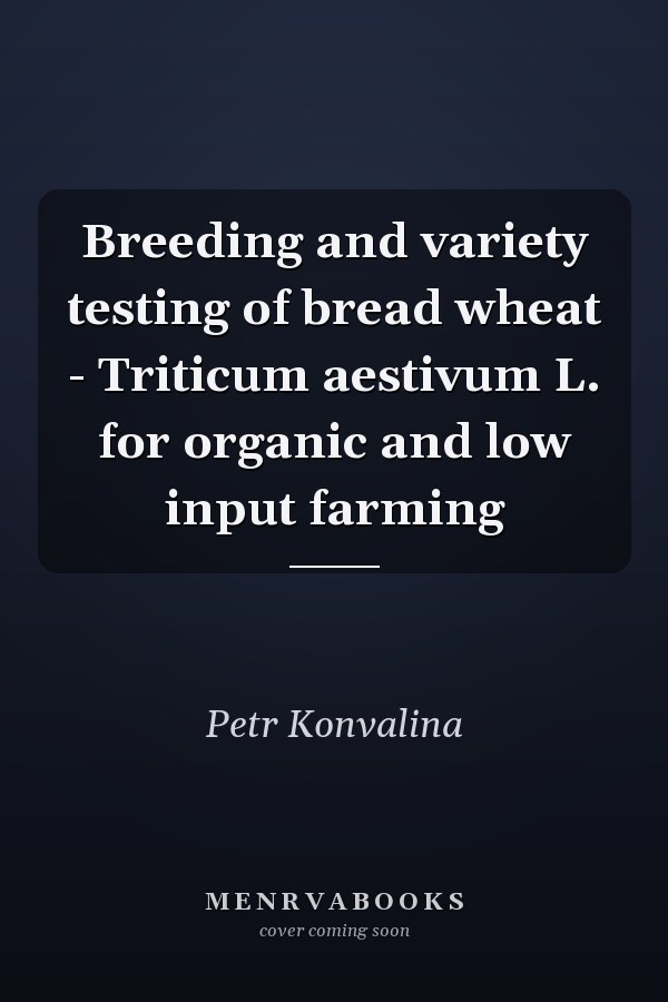 Breeding and variety testing of bread wheat - Triticum aestivum L. for organic and low input farming