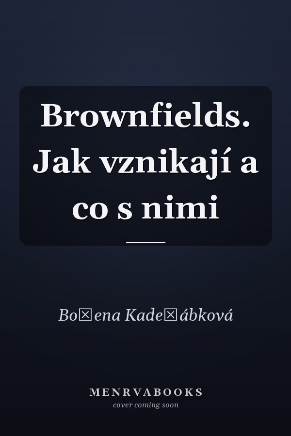 Brownfields. Jak vznikají a co s nimi
