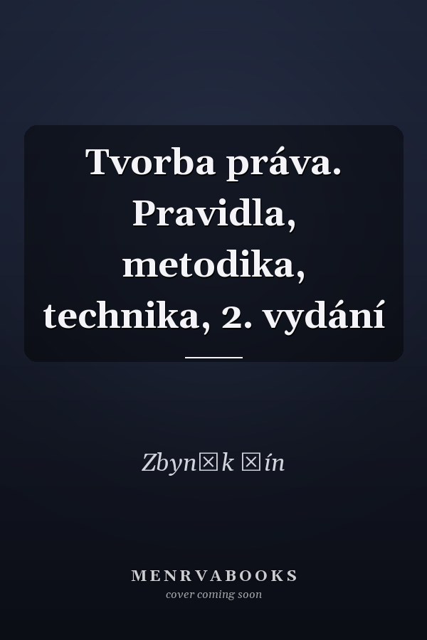 Tvorba práva. Pravidla, metodika, technika, 2. vydání