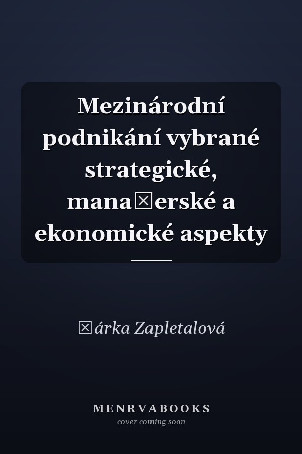 Mezinárodní podnikání vybrané strategické, manažerské a ekonomické aspekty