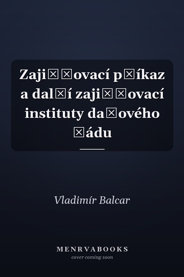 Zajišťovací příkaz a další zajišťovací instituty daňového řádu