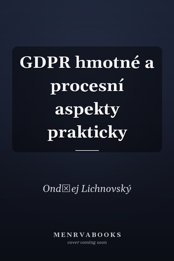 GDPR hmotné a procesní aspekty prakticky