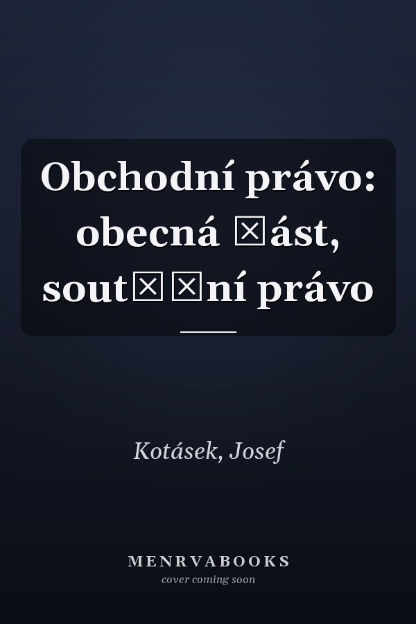 Obchodní právo: obecná část, soutěžní právo