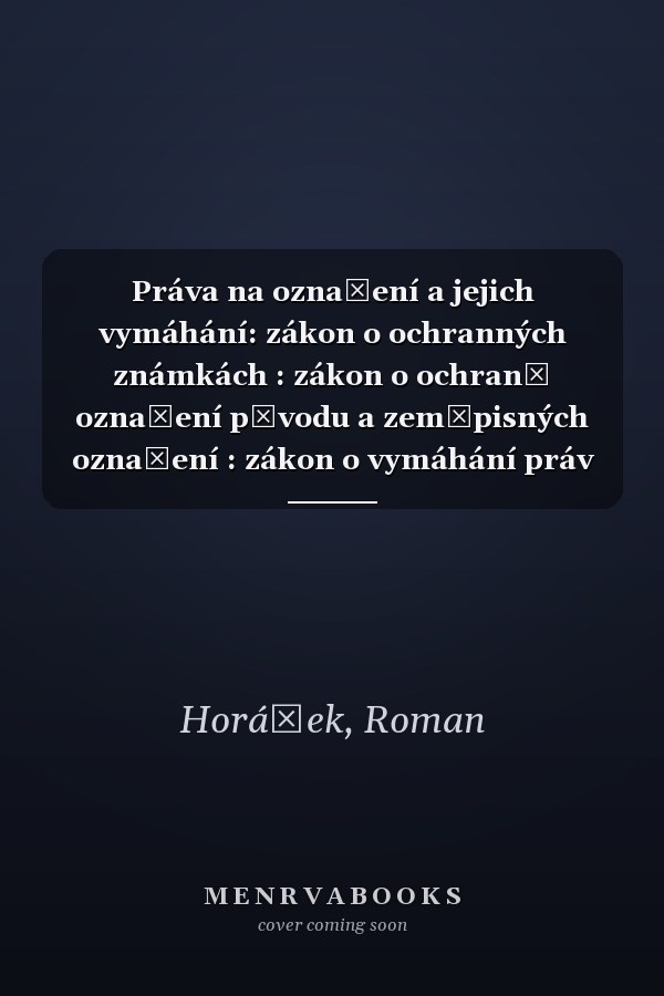 Práva na označení a jejich vymáhání: zákon o ochranných známkách : zákon o ochraně označení původu a zeměpisných označení : zákon o vymáhání práv z průmyslového vlastnictví : komentář