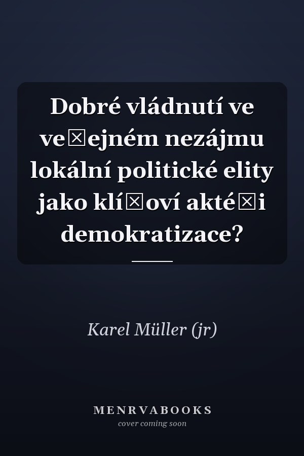 Dobré vládnutí ve veřejném nezájmu lokální politické elity jako klíčoví aktéři demokratizace?