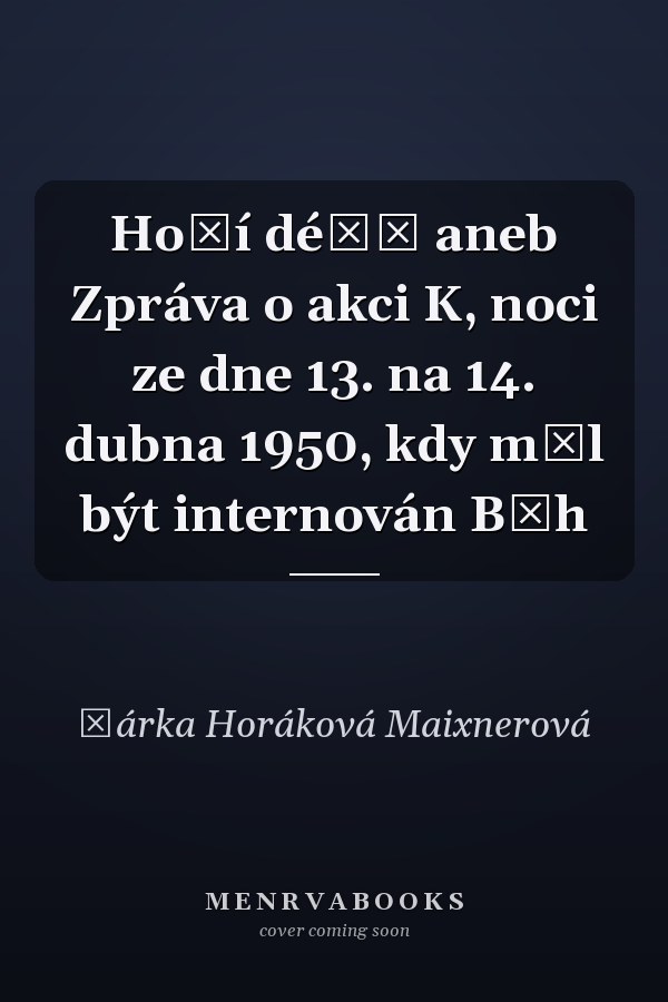 Hoří déšť aneb Zpráva o akci K, noci ze dne 13. na 14. dubna 1950, kdy měl být internován Bůh