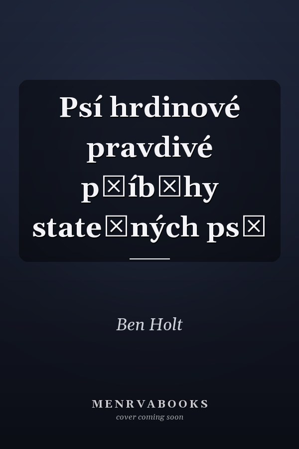 Psí hrdinové pravdivé příběhy statečných psů