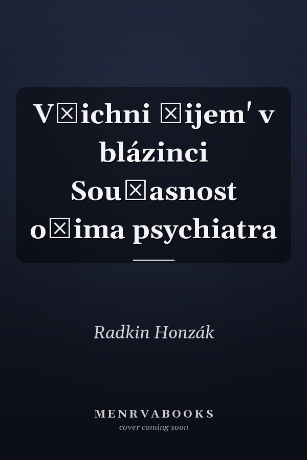 Všichni žijem' v blázinci Současnost očima psychiatra