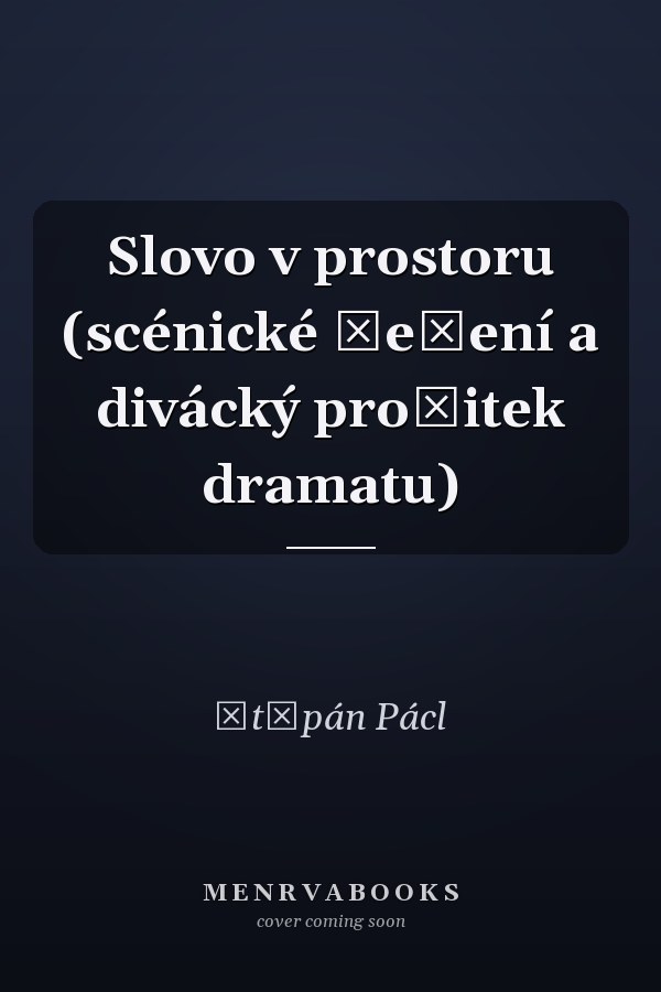 Slovo v prostoru (scénické řešení a divácký prožitek dramatu)