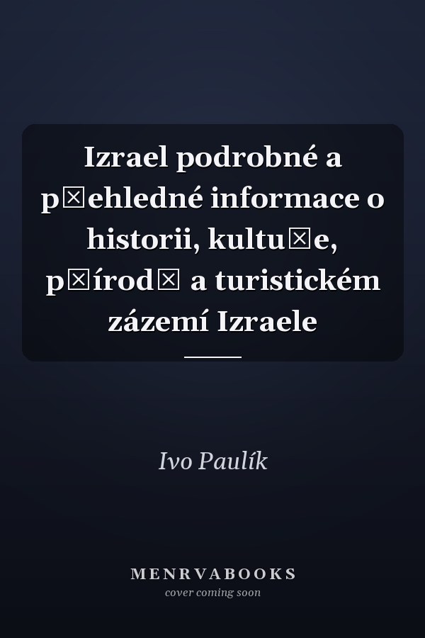 Izrael podrobné a přehledné informace o historii, kultuře, přírodě a turistickém zázemí Izraele