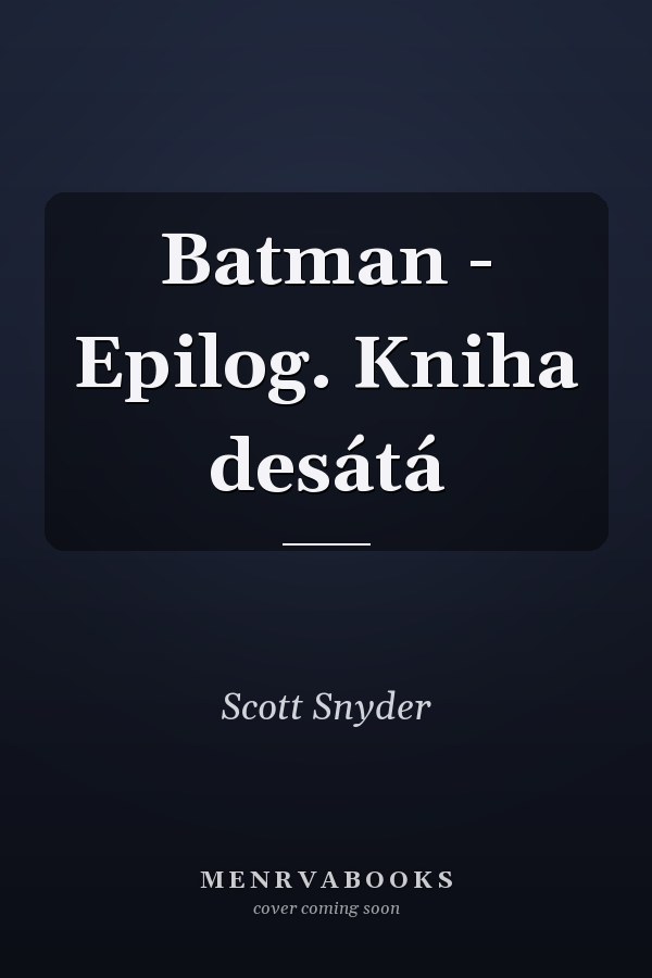 Batman - Epilog. Kniha desátá