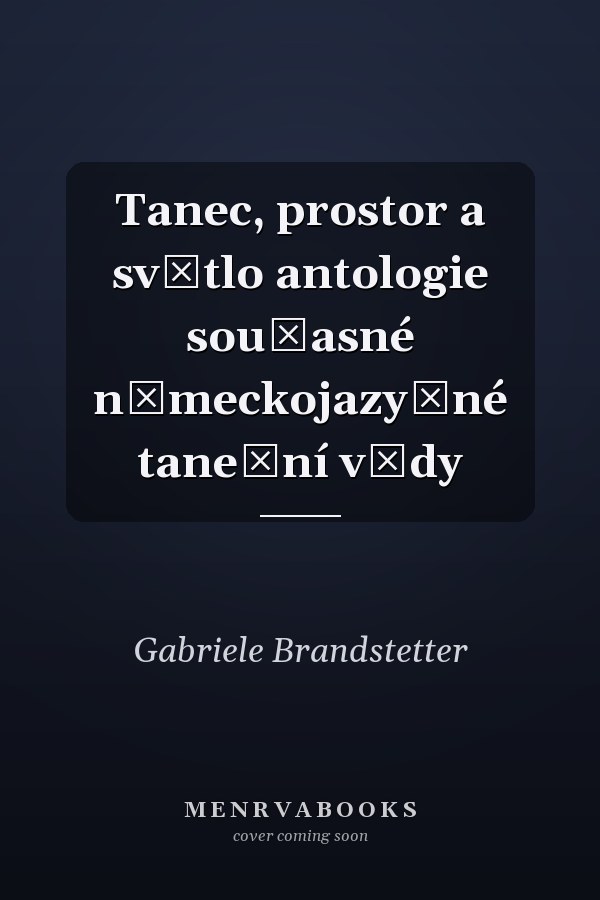 Tanec, prostor a světlo antologie současné německojazyčné taneční vědy