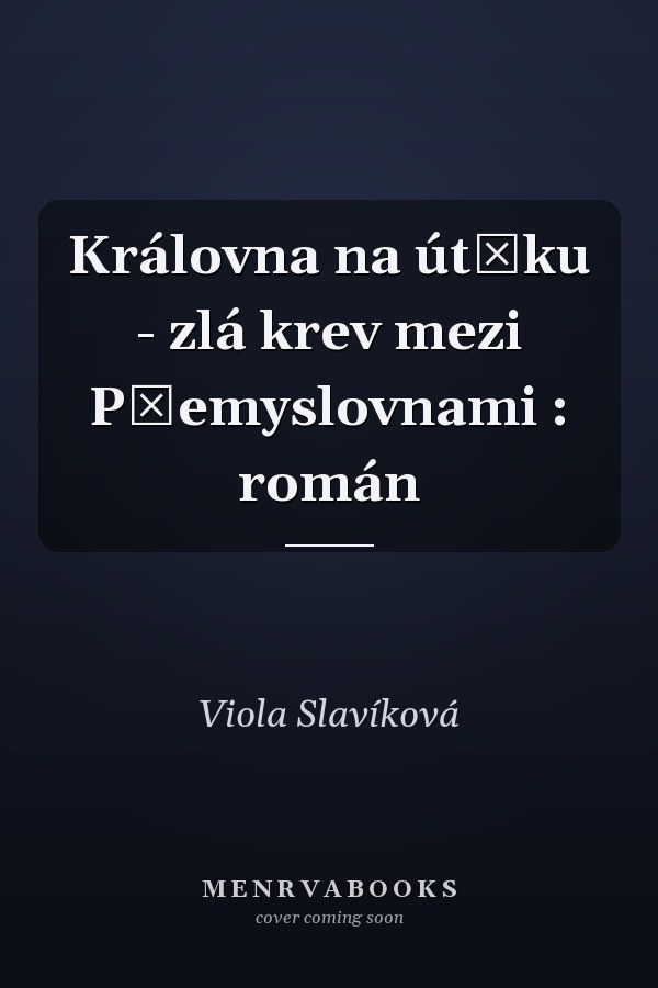Královna na útěku - zlá krev mezi Přemyslovnami : román