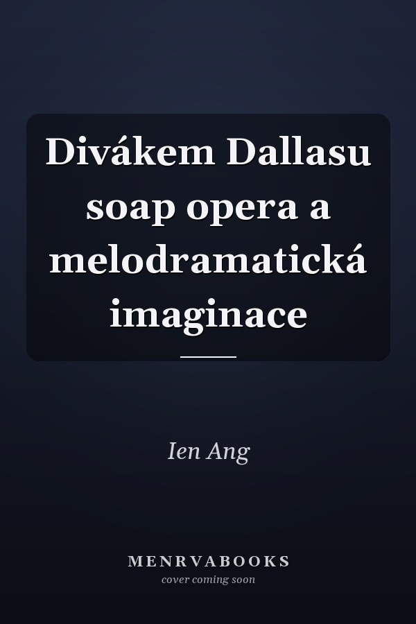 Divákem Dallasu soap opera a melodramatická imaginace