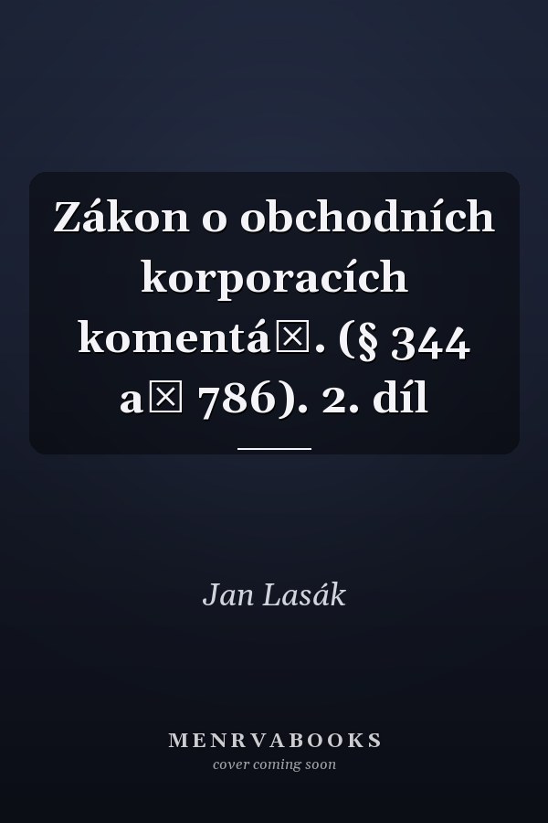 Zákon o obchodních korporacích komentář. (§ 344 až 786). 2. díl