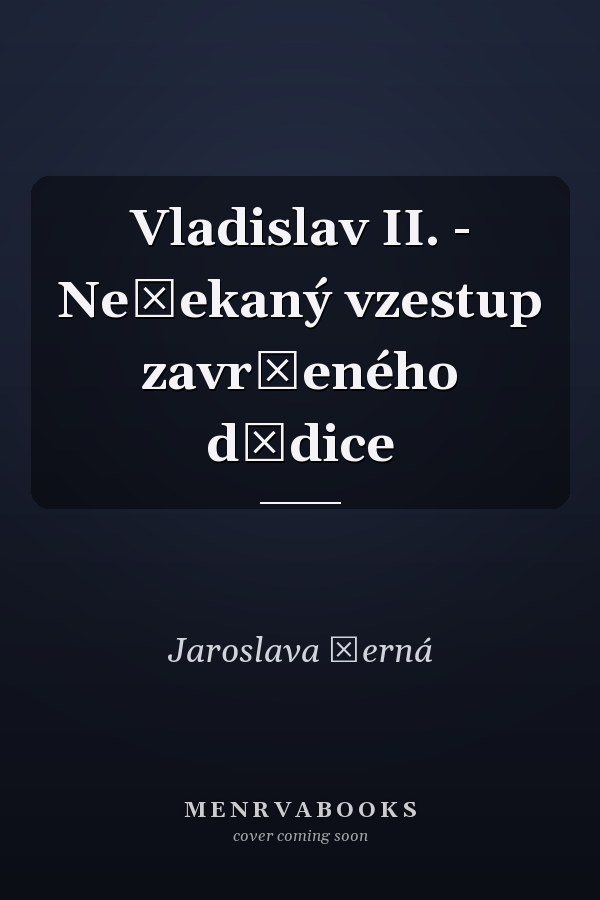 Vladislav II. - Nečekaný vzestup zavrženého dědice