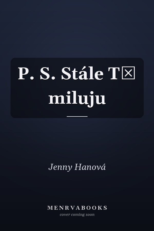 P. S. Stále Tě miluju