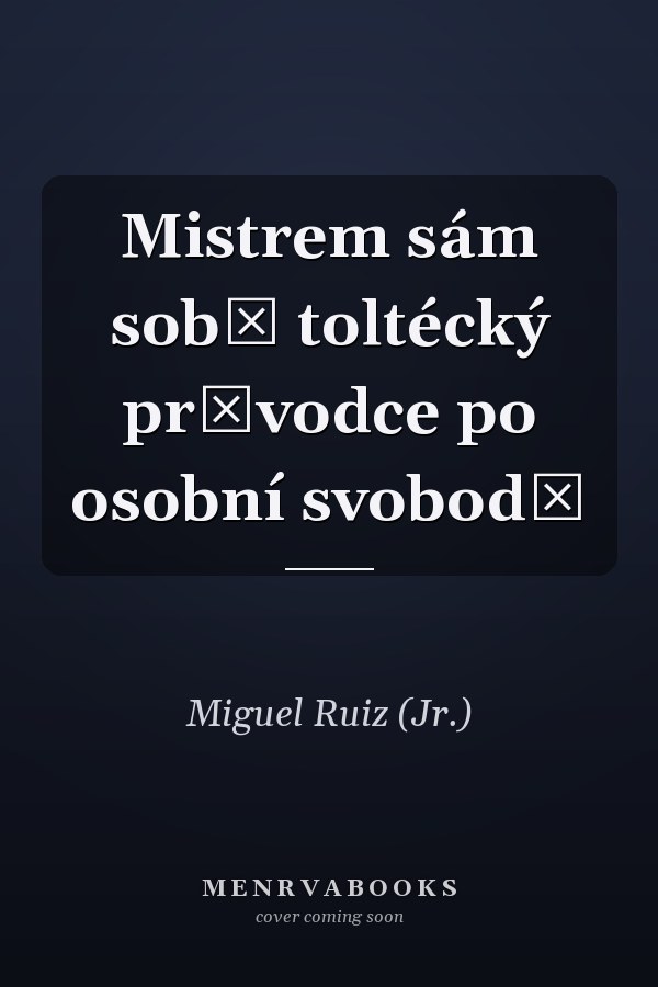 Mistrem sám sobě toltécký průvodce po osobní svobodě