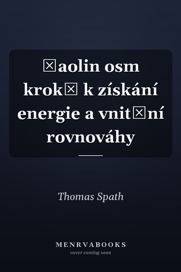 Šaolin osm kroků k získání energie a vnitřní rovnováhy