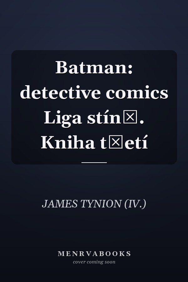 Batman: detective comics Liga stínů. Kniha třetí