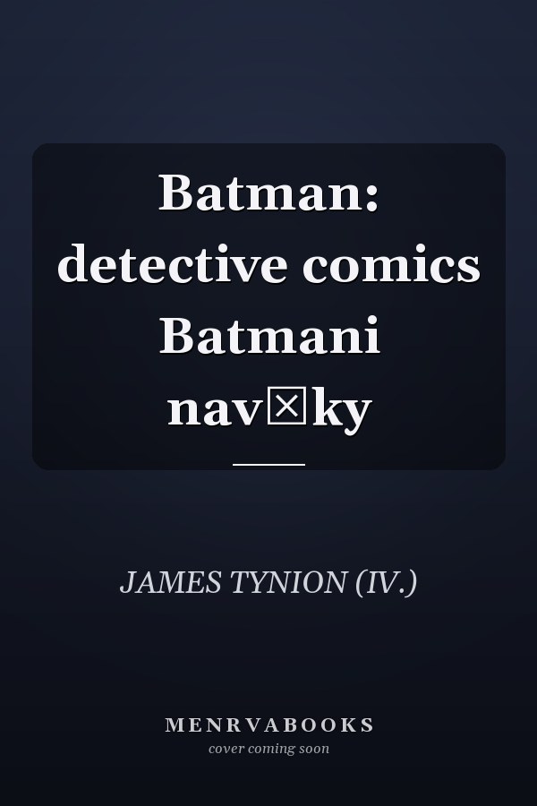 Batman: detective comics Batmani navěky